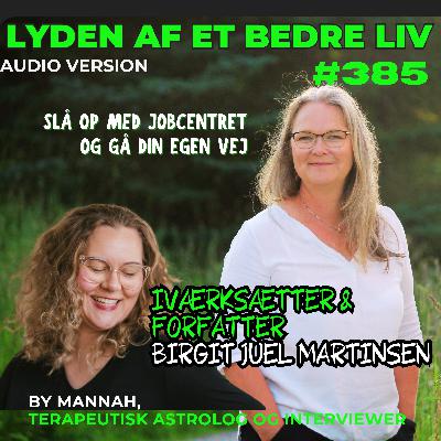 #385 - Birgit Juel Martinsen - Slå Op Med Jobcenteret og GÅ Din Egen Vej