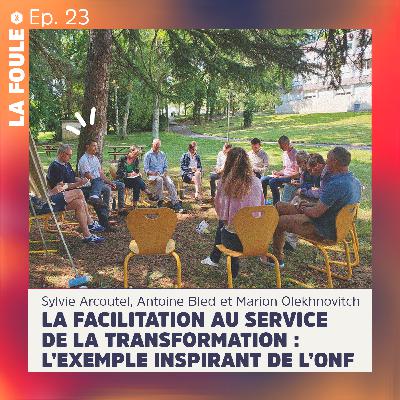 ÉPISODE #23 | La facilitation au service de la transformation : l'exemple inspirant de l'ONF