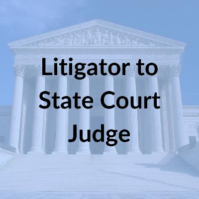 Law Lives Project, Episode Three: From Litigator to State Court Judge Law Lives Project, Episode Three: From Litigator to State Court Judge