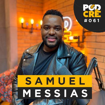 SAMUEL MESSIAS | PODCRÊ #061