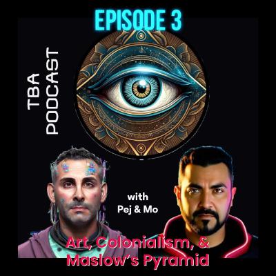 TBA Podcast - Episode 3 - Lil Gyptian Wolf Stops By, Art, Colonialism, & Maslow’s Pyramid