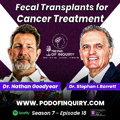 Fecal Transplants for Cancer Treatment | Dr. Nathan Goodyear | S7 - E18
