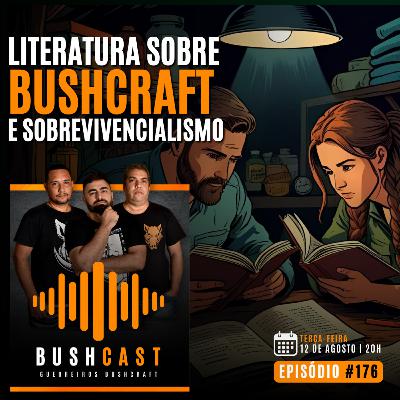 BUSHCAST #176 - LITERATURA SOBRE BUSHCRAFT E SOBREVIVENCIALISMO