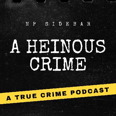 NP Sidebar: A Heinous Crime