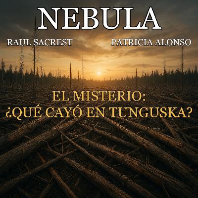 Nebula T02x07: ¿Qué cayó en Tunguska?
