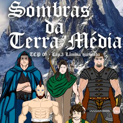 TCP 08 - Sombras da Terra Média, Cap. 3 Lâmina quebrada (Reupado)