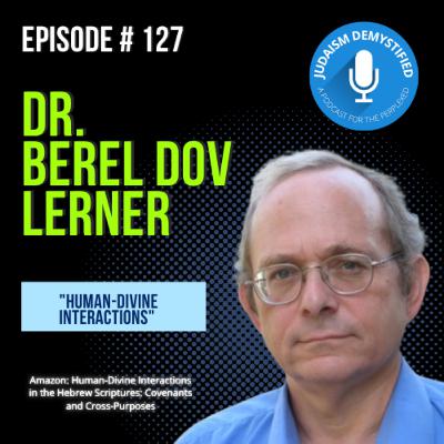 Episode 127: Dr. Berel Dov Lerner "Human-Divine Interactions"