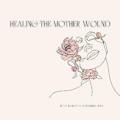 Healing The Mother Wound