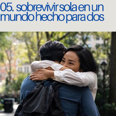 El amor: sobrevivir sola en un mundo diseñado para dos | No me cuentes películas 1x05