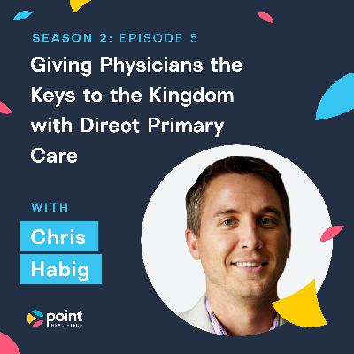 Chris Habig: Giving Physicians the Keys to the Kingdom with Direct Primary Care