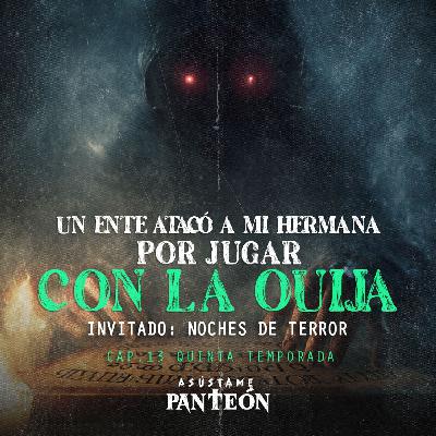 Un Ente Atacó A Mi Hermana Por Jugar A La Ouija | Invitado: Noches de Terror