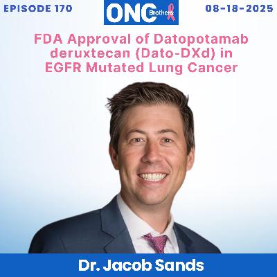 FDA Approval of Datopotamab deruxtecan (Dato-DXd) in EGFR Mutated Lung Cancer - Dr. Jacob Sands