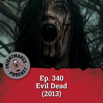 Ep. 340 - Evil Dead (2013)