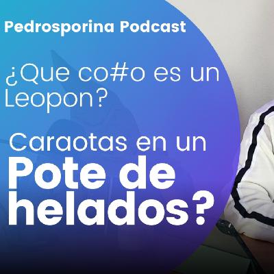 Caraotas en Pote de Helado Y que es un Leopon. Episodipo 4 | Pedroporina Podcast