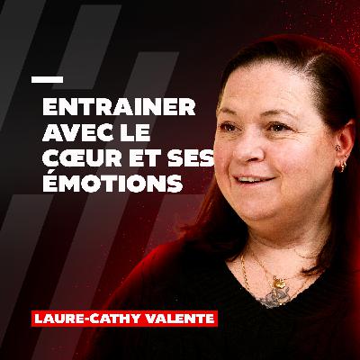 #51 Laure-Cathy Valente : Entrainer avec le cœur et ses émotions