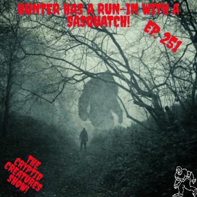 Hunter Has a Run-In with a Sasquatch! EP. 251