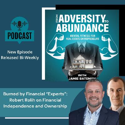 Burned by Financial “Experts”: Robert Rolih on Financial Independence and Ownership Burned by Financial “Experts”: Robert Rolih on Financial Independence and Ownership