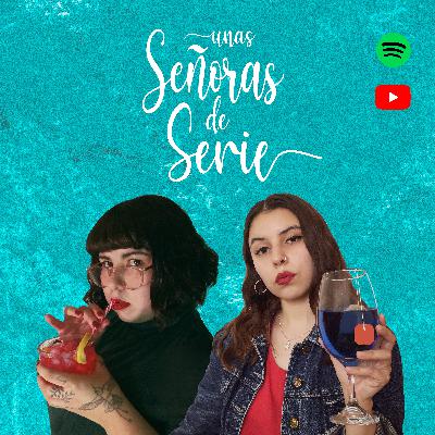 CAPÍTULO 0 | ¿Quiénes son Unas Señoras de Serie?