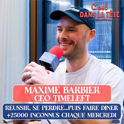 #07. Maxime Barbier, CEO de Timeleft : faire diner 20000 inconnus chaque mercredi 🚀