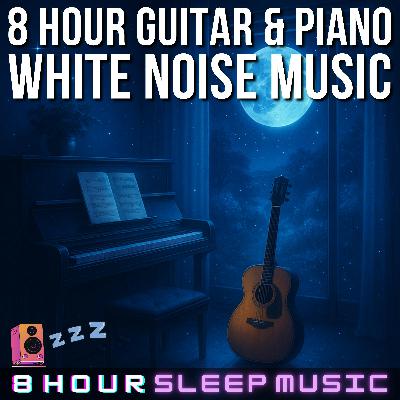 🌒 8 Hours of Dreamy Piano & Guitar with White Noise for Peaceful Relaxation | White Noise to Fall Asleep Fast! 😴