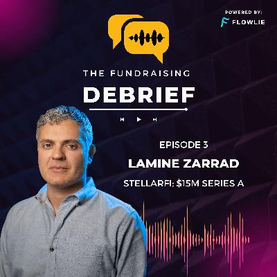 The Fundraising Debrief (Ep. 3): Lamine Zarrad (StellarFi $15M Series A) The Fundraising Debrief (Ep. 3): Lamine Zarrad (StellarFi $15M Series A)
