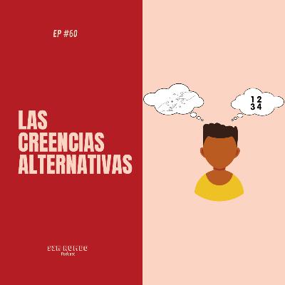 Las creencias alternativas - EP #60 Las creencias alternativas - EP #60