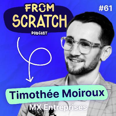 Comment construire 12M€ de parc immobilier tout en étant étudiant ? | Timothée Moiroux - MX Entreprises | FROM SCRATCH #61
