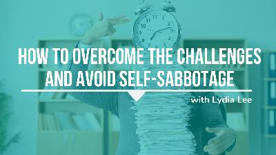430: How to Overcome the Challenges and Avoid Self-Sabbotage