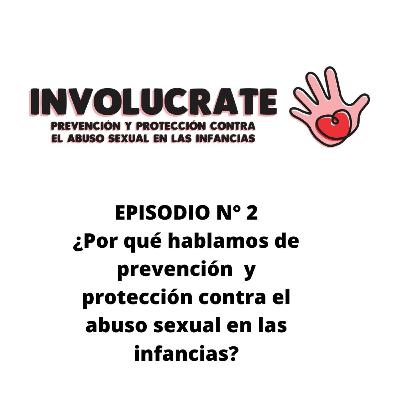 Episodio n° 2: ¿Por qué hablamos de prevención y protección contra el abuso sexual en las infancias?