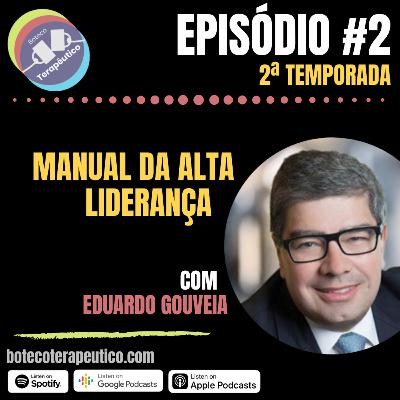 S02E02: BOTECO TERAPÊUTICO - MANUAL DA ALTA LIDERANÇA COM EDUARDO GOUVEIA S02E02: BOTECO TERAPÊUTICO - MANUAL DA ALTA LIDERANÇA COM EDUARDO GOUVEIA