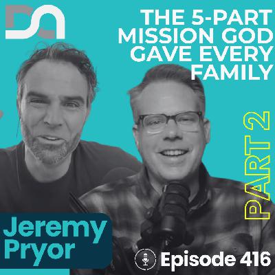DA416 | Vision, Will, and Community: Standing Against a Culture That Wants to Destroy Your Family (Jeremy Pryor PART 2)