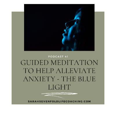 Guided Meditation to Alleviate Anxiety - The Blue Light