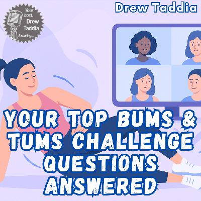 Your Top Bums & Tums Challenge Questions Answered | Ep 727 Your Top Bums & Tums Challenge Questions Answered | Ep 727
