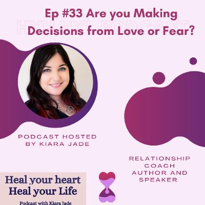 Ep #33: Are you Making Decisions from Love or Fear?