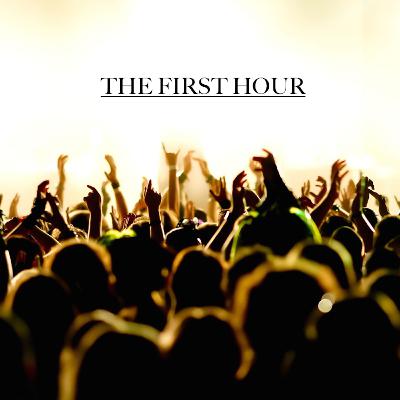 The First Hour Podcast