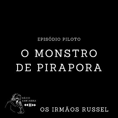 Episódio Piloto - O Monstro de Pirapora