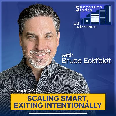 228: Scaling Smart, Exiting Intentionally with Bruce Eckfeldt 228: Scaling Smart, Exiting Intentionally with Bruce Eckfeldt