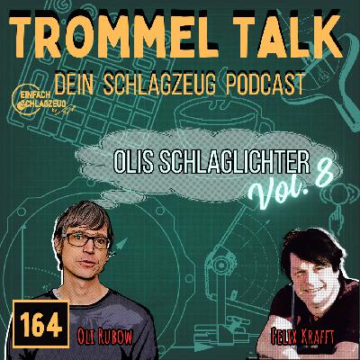 Oli Rubows Schlaglichter Vol. 8 - Trommel Talk Podcast Folge 164 mit Oli Rubow