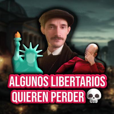 ¿LOS LIBERTARIOS en el FONDO QUIEREN PERDER? | EPISODIO 286 ¿LOS LIBERTARIOS en el FONDO QUIEREN PERDER? | EPISODIO 286
