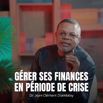 GÉRER SES FINANCES EN PÉRIODE DE CRISE GÉRER SES FINANCES EN PÉRIODE DE CRISE