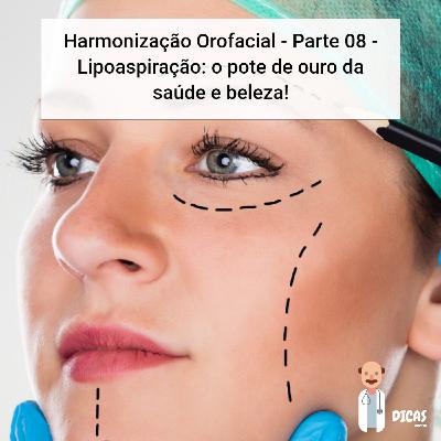 086 Harmonização Orofacial - Parte 08 - Lipoaspiração: o pote de ouro da saúde e beleza!