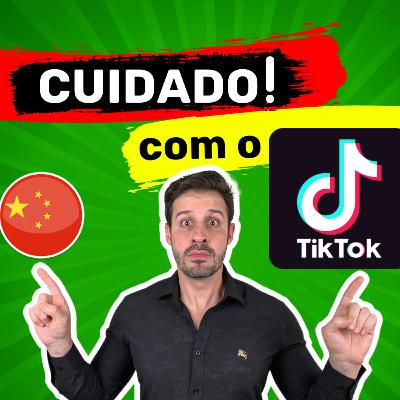 Cuidado com o Tik Tok !