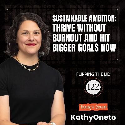 Sustainable Ambition: THRIVE Without Burnout and Hit Bigger Goals NOW w/ Kathy Oneto (E126) Sustainable Ambition: THRIVE Without Burnout and Hit Bigger Goals NOW w/ Kathy Oneto (E126)
