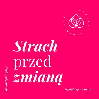 O strachu przed zmianą z Hanią Kieryk