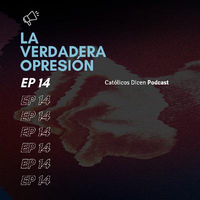 EP 14 - La Verdadera Opresión con Alejandro Saavedra