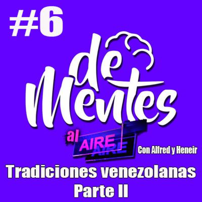#6 TRADICIONES VENEZOLANAS PARTE 2 / “DeMentes AL Aire” #6 TRADICIONES VENEZOLANAS PARTE 2 / “DeMentes AL Aire”