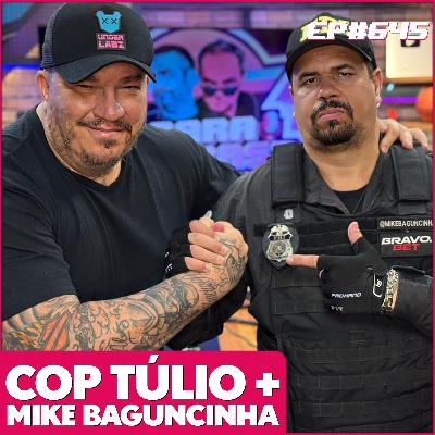 EP 645 - COPTULIO E MIKE BAGUNCINHA