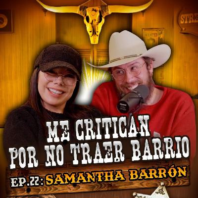SAMANTHA BARRÓN: EP. 21 | Me critican por no traer barrio