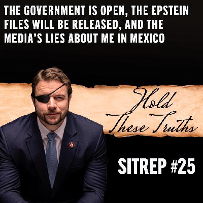 SITREP 25: The Government Is Open, the Epstein Files Will Be Released, and the Media's Lies About Me in Mexico.