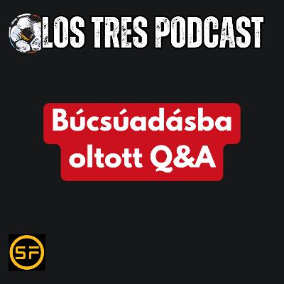 Búcsúadásba oltott Q&A | LTP#92